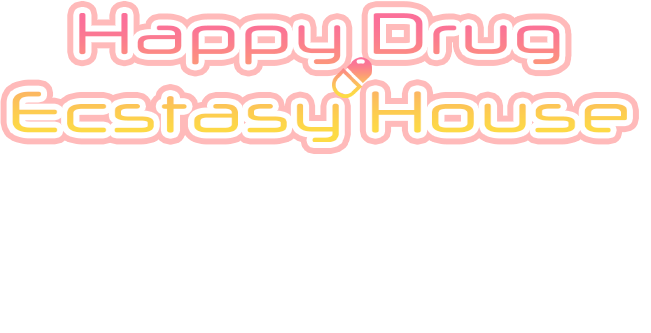 Happy Drug～Ecstasy House～