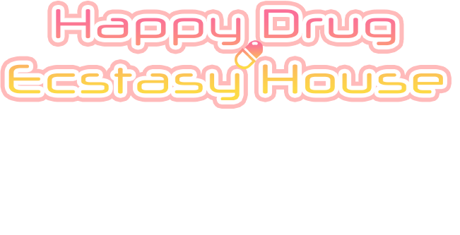 Happy Drug～Ecstasy House～